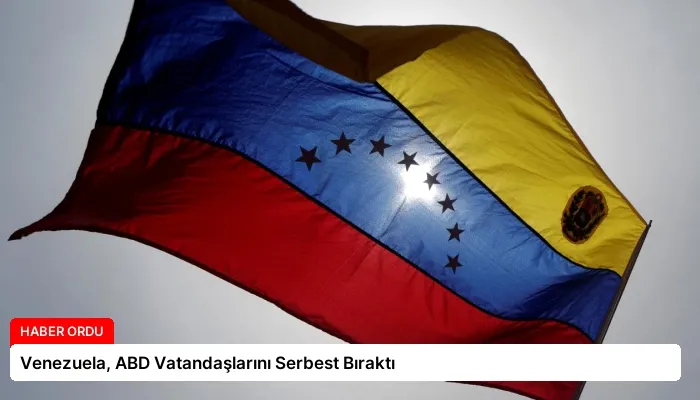 Venezuela, ABD Vatandaşlarını Serbest Bıraktı