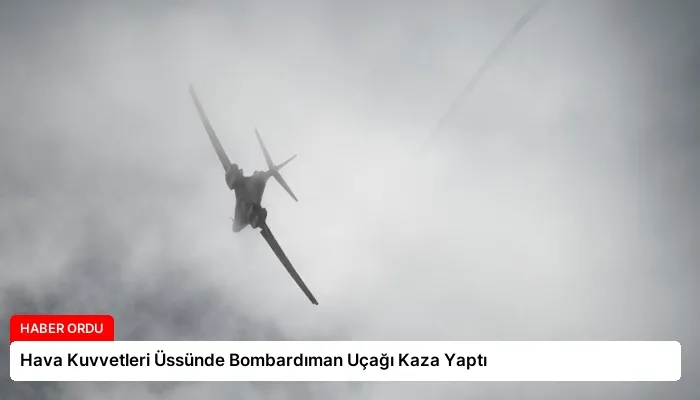 Hava Kuvvetleri Üssünde Bombardıman Uçağı Kaza Yaptı