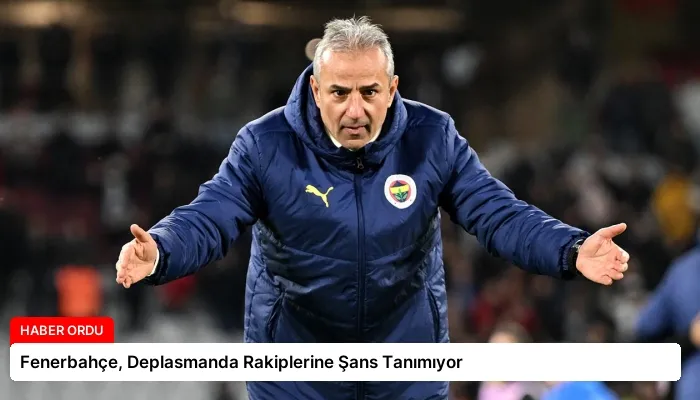 Fenerbahçe, Deplasmanda Rakiplerine Şans Tanımıyor