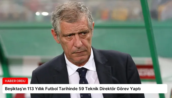 Beşiktaş’ın 113 Yıllık Futbol Tarihinde 59 Teknik Direktör Görev Yaptı