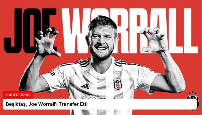 Beşiktaş, Joe Worrall’ı Transfer Etti