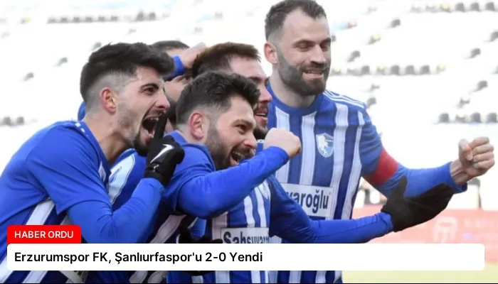Erzurumspor FK, Şanlıurfaspor’u 2-0 Yendi