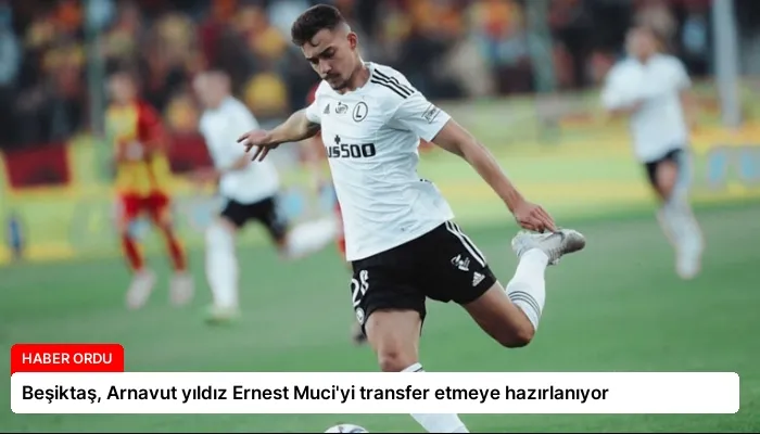 Beşiktaş, Arnavut yıldız Ernest Muci’yi transfer etmeye hazırlanıyor