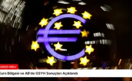 Euro Bölgesi ve AB’de GSYH Sonuçları Açıklandı