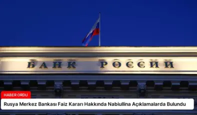 Rusya Merkez Bankası Faiz Kararı Hakkında Nabiullina Açıklamalarda Bulundu