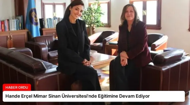 Hande Erçel Mimar Sinan Üniversitesi’nde Eğitimine Devam Ediyor