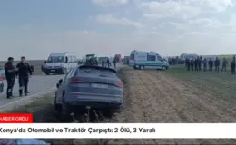 Konya’da Otomobil ve Traktör Çarpıştı: 2 Ölü, 3 Yaralı