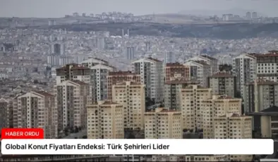 Global Konut Fiyatları Endeksi: Türk Şehirleri Lider