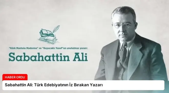 Sabahattin Ali: Türk Edebiyatının İz Bırakan Yazarı