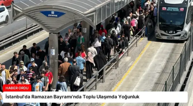İstanbul’da Ramazan Bayramı’nda Toplu Ulaşımda Yoğunluk