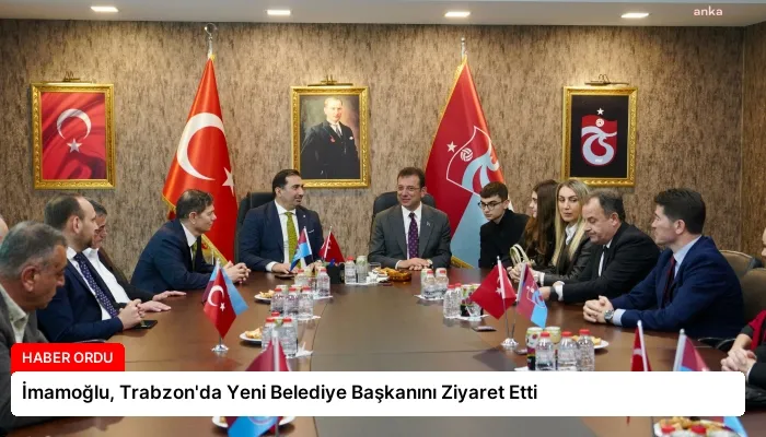 İmamoğlu, Trabzon’da Yeni Belediye Başkanını Ziyaret Etti