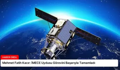 Mehmet Fatih Kacır: İMECE Uydusu Görevini Başarıyla Tamamladı