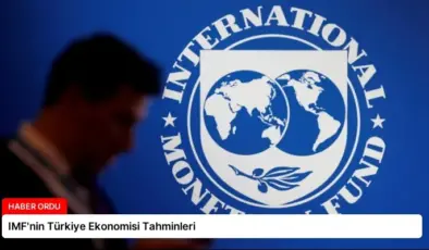 IMF’nin Türkiye Ekonomisi Tahminleri