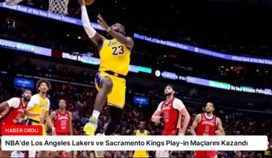 NBA’de Los Angeles Lakers ve Sacramento Kings Play-in Maçlarını Kazandı