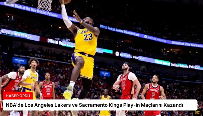 NBA’de Los Angeles Lakers ve Sacramento Kings Play-in Maçlarını Kazandı