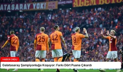 Galatasaray Şampiyonluğa Koşuyor: Farkı Dört Puana Çıkardı