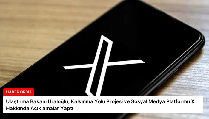 Ulaştırma Bakanı Uraloğlu, Kalkınma Yolu Projesi ve Sosyal Medya Platformu X Hakkında Açıklamalar Yaptı