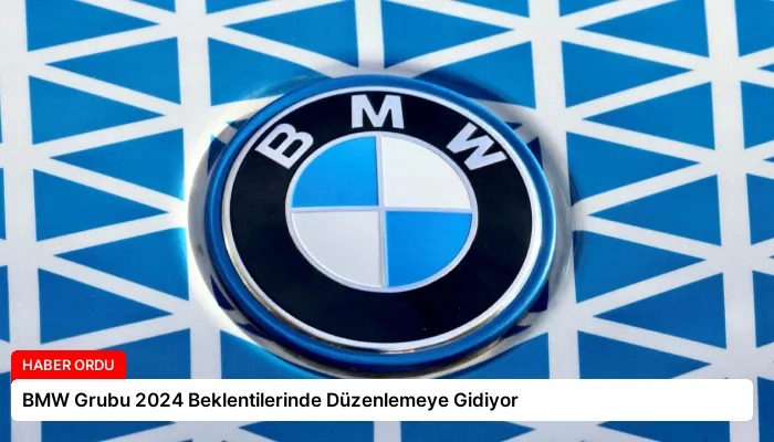 BMW Grubu 2024 Beklentilerinde Düzenlemeye Gidiyor