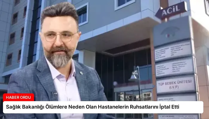 Sağlık Bakanlığı Ölümlere Neden Olan Hastanelerin Ruhsatlarını İptal Etti