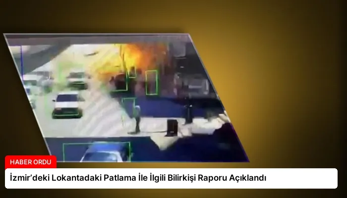 İzmir’deki Lokantadaki Patlama İle İlgili Bilirkişi Raporu Açıklandı