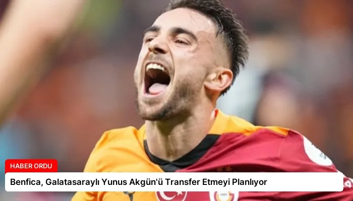 Benfica, Galatasaraylı Yunus Akgün’ü Transfer Etmeyi Planlıyor