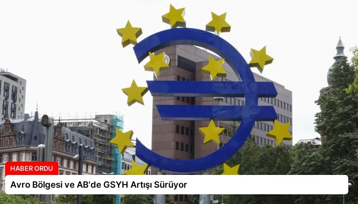Avro Bölgesi ve AB’de GSYH Artışı Sürüyor