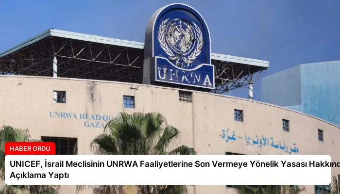 UNICEF, İsrail Meclisinin UNRWA Faaliyetlerine Son Vermeye Yönelik Yasası Hakkında Açıklama Yaptı