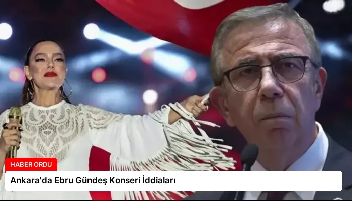 Ankara’da Ebru Gündeş Konseri İddiaları
