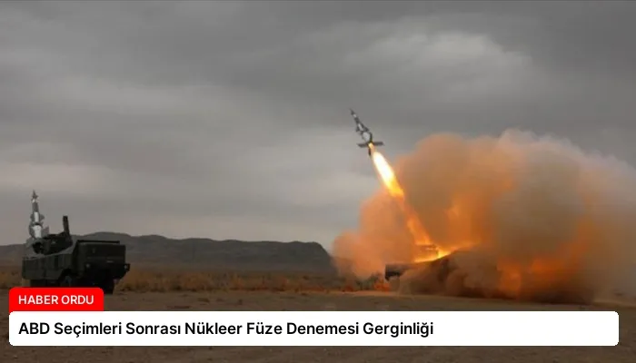 ABD Seçimleri Sonrası Nükleer Füze Denemesi Gerginliği