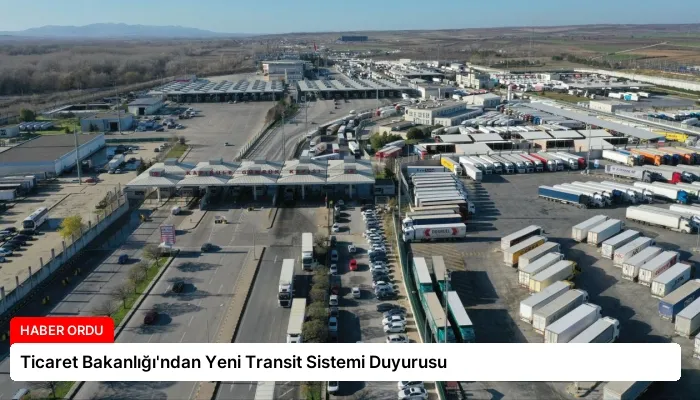Ticaret Bakanlığı’ndan Yeni Transit Sistemi Duyurusu