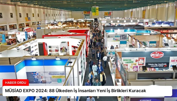 MÜSİAD EXPO 2024: 88 Ülkeden İş İnsanları Yeni İş Birlikleri Kuracak