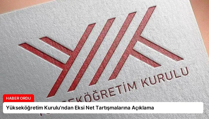 Yükseköğretim Kurulu’ndan Eksi Net Tartışmalarına Açıklama