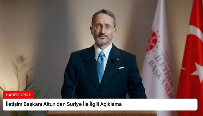 İletişim Başkanı Altun’dan Suriye İle İlgili Açıklama
