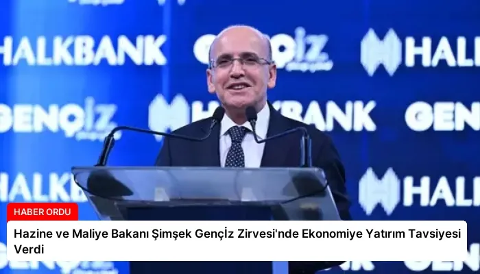 Hazine ve Maliye Bakanı Şimşek Gençİz Zirvesi’nde Ekonomiye Yatırım Tavsiyesi Verdi
