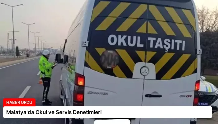 Malatya’da Okul ve Servis Denetimleri