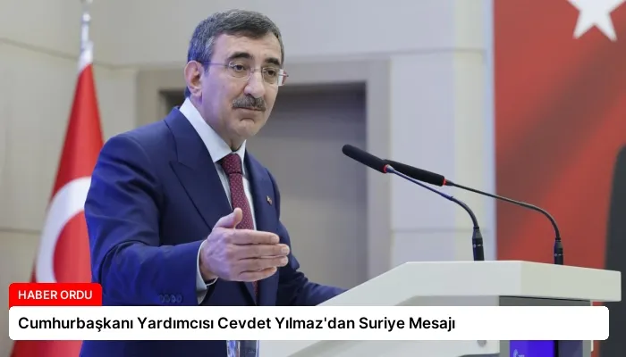 Cumhurbaşkanı Yardımcısı Cevdet Yılmaz’dan Suriye Mesajı