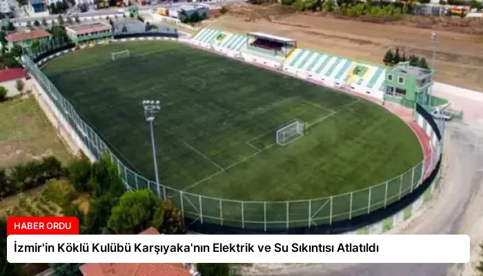 İzmir’in Köklü Kulübü Karşıyaka’nın Elektrik ve Su Sıkıntısı Atlatıldı
