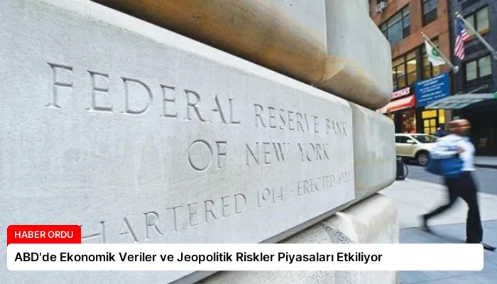 ABD’de Ekonomik Veriler ve Jeopolitik Riskler Piyasaları Etkiliyor