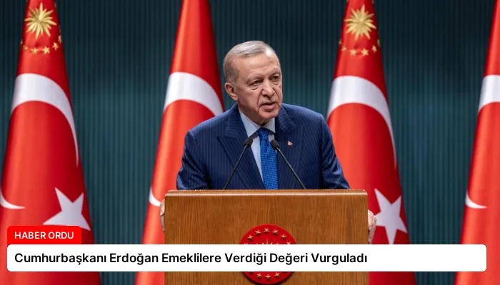 Cumhurbaşkanı Erdoğan Emeklilere Verdiği Değeri Vurguladı