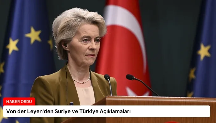 Von der Leyen’den Suriye ve Türkiye Açıklamaları