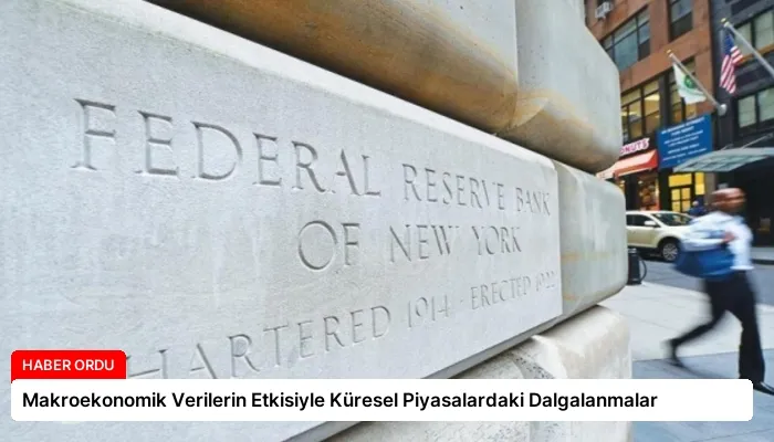 Makroekonomik Verilerin Etkisiyle Küresel Piyasalardaki Dalgalanmalar
