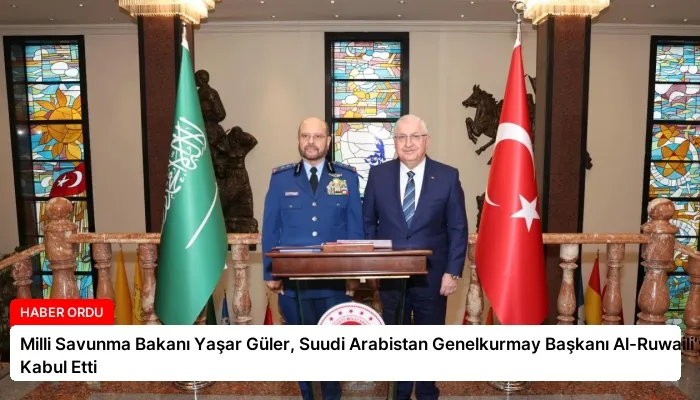 Milli Savunma Bakanı Yaşar Güler, Suudi Arabistan Genelkurmay Başkanı Al-Ruwaili’yi Kabul Etti