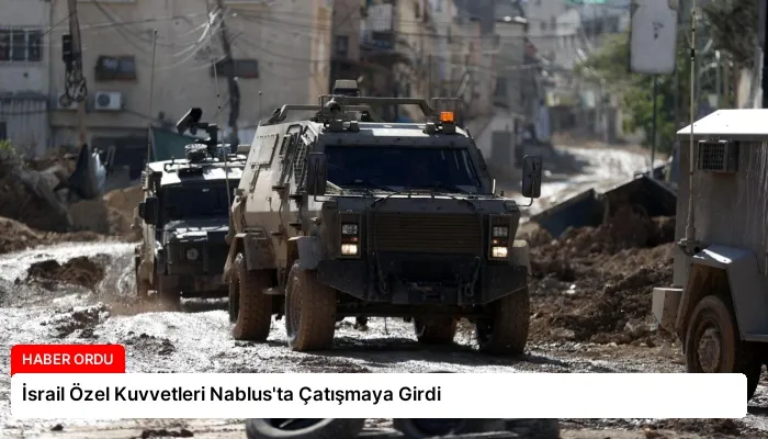 İsrail Özel Kuvvetleri Nablus’ta Çatışmaya Girdi