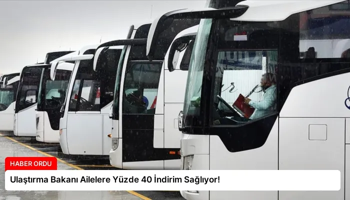 Ulaştırma Bakanı Ailelere Yüzde 40 İndirim Sağlıyor!