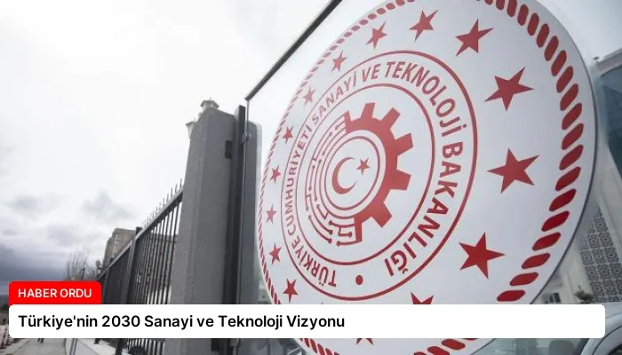Türkiye’nin 2030 Sanayi ve Teknoloji Vizyonu
