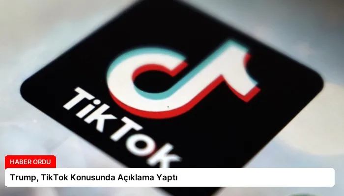 Trump, TikTok Konusunda Açıklama Yaptı