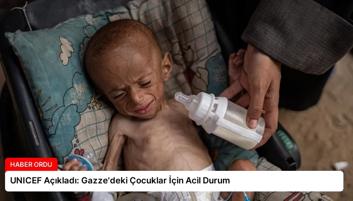 UNICEF Açıkladı: Gazze’deki Çocuklar İçin Acil Durum