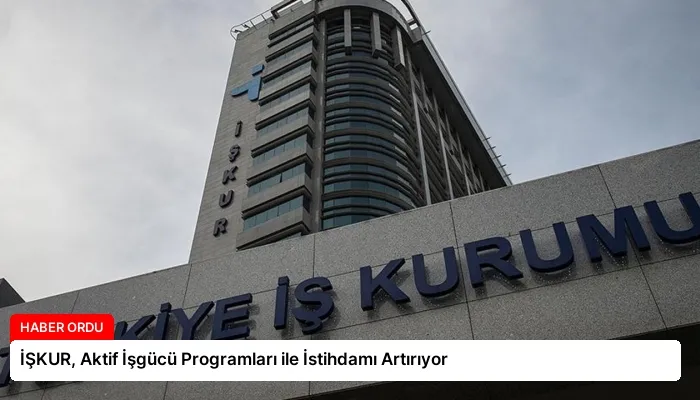 İŞKUR, Aktif İşgücü Programları ile İstihdamı Artırıyor