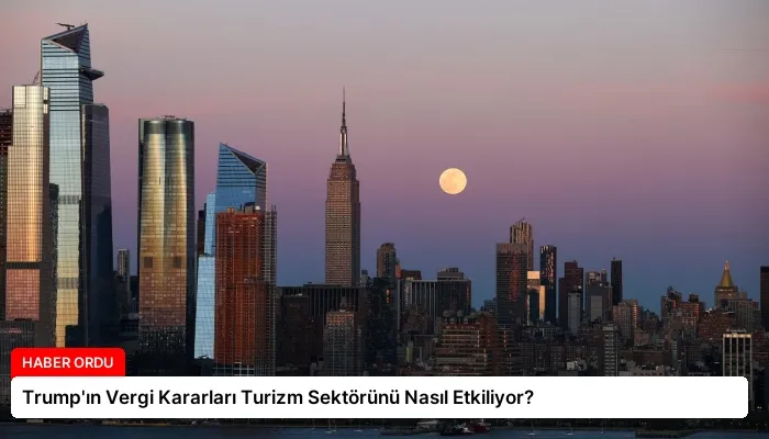 Trump’ın Vergi Kararları Turizm Sektörünü Nasıl Etkiliyor?