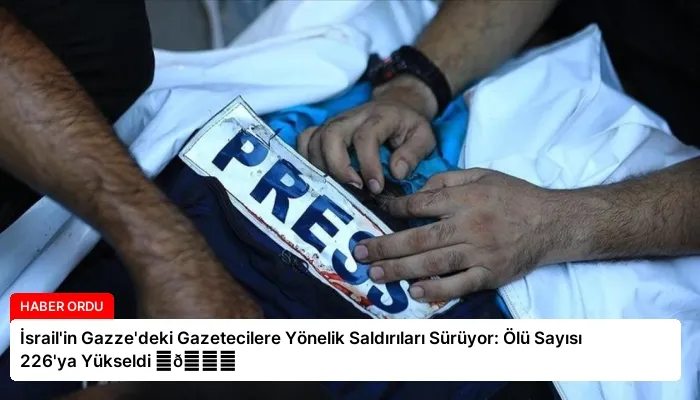 İsrail’in Gazze’deki Gazetecilere Yönelik Saldırıları Sürüyor: Ölü Sayısı 226’ya Yükseldi ⏬👇